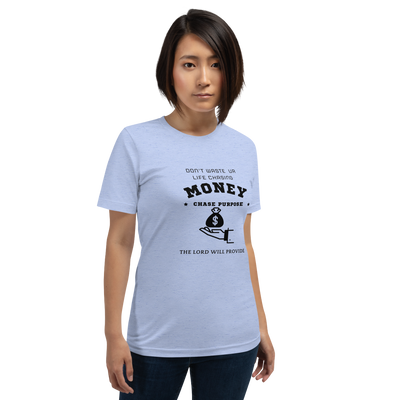 CHASE PURPOSE NOT MONEY T-SHIRT