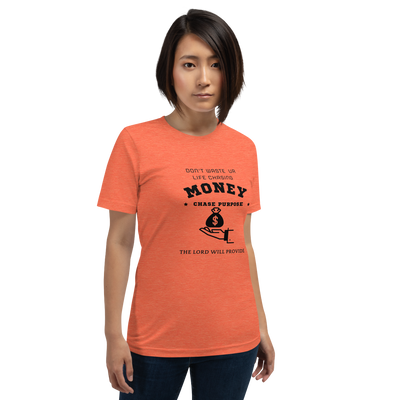 CHASE PURPOSE NOT MONEY T-SHIRT