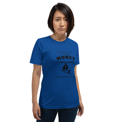 CHASE PURPOSE NOT MONEY T-SHIRT